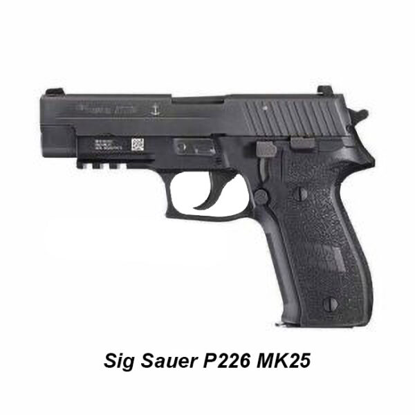 Sig Sauer P226 MK25 Full Size 9mm, 4.4 inch Barrel, Three 15 round or three 10 round Magazines SIGLITE Sights
